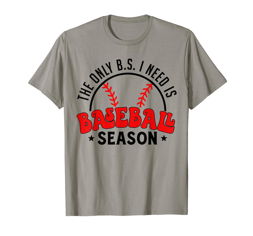 Only B S I Need Is Baseball Season T-Shirt - Trendy Graphic Men Women - T-Shirt, Sweatshirt, Hoodie