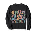 Grow Freely Bloom Wildly Groovy Sweatshirt - Trendy Graphic Unisex - T-Shirt, Sweatshirt, Hoodie