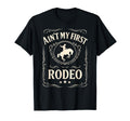Aint My First Rodeo Bronc Riding T-Shirt - Aesthetic Graphic Men Women - T-Shirt, Sweatshirt, Hoodie