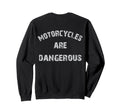 Motorcycles Are Dangerous Funny Sweatshirt - Minimalist Print Men Women - T-Shirt, Sweatshirt, Hoodie