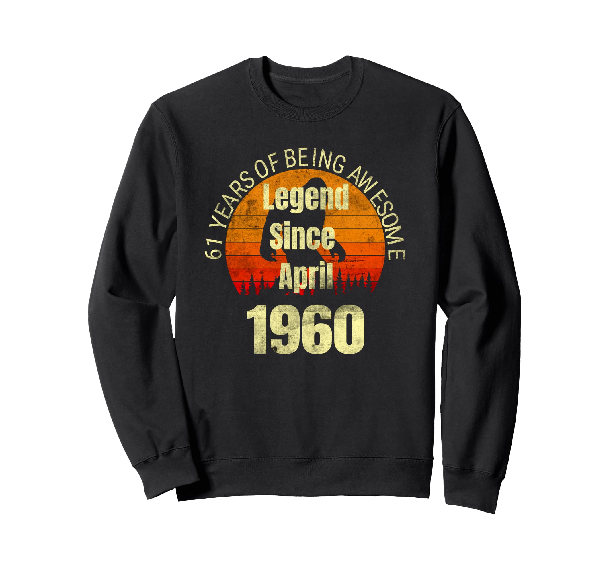 61St Birthday Legend Since April Sweatshirt - Streetwear Style Men Women - T-Shirt, Sweatshirt, Hoodie