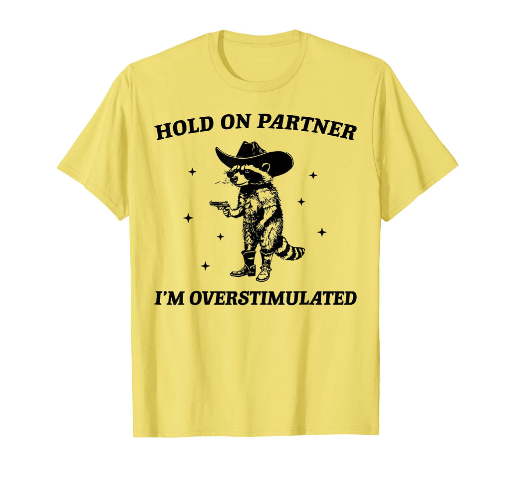 Hold Partner Im Overstimulated Cowboy T-Shirt - Minimalist Print Unisex - T-Shirt, Sweatshirt, Hoodie