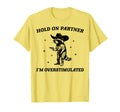 Hold Partner Im Overstimulated Cowboy T-Shirt - Minimalist Print Unisex - T-Shirt, Sweatshirt, Hoodie