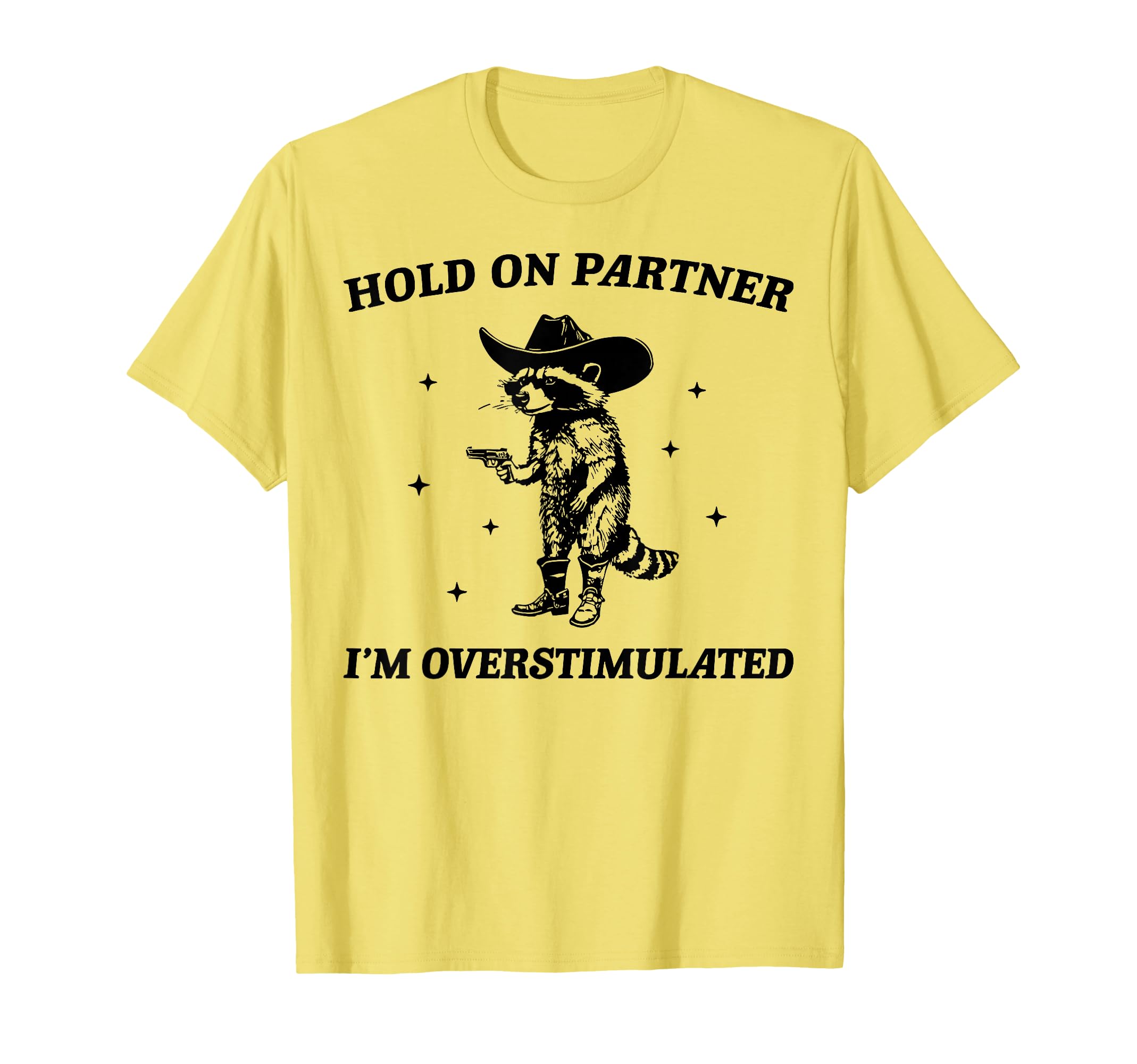 Hold Partner Im Overstimulated Cowboy T-Shirt - Minimalist Print Unisex - T-Shirt, Sweatshirt, Hoodie