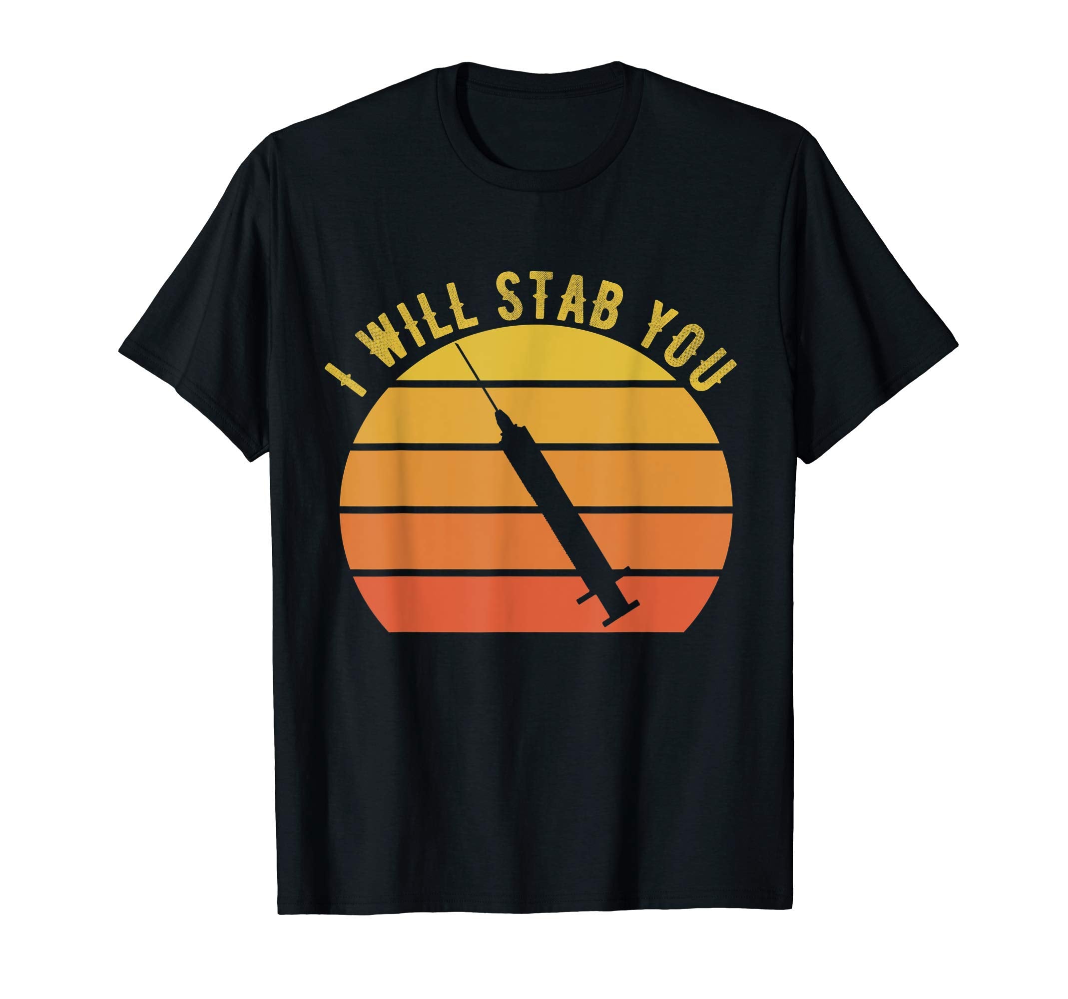 I Will Stab You Nurse Funny Nurse Sunset T-Shirt - Trendy Graphic Men Women - T-Shirt, Sweatshirt, Hoodie