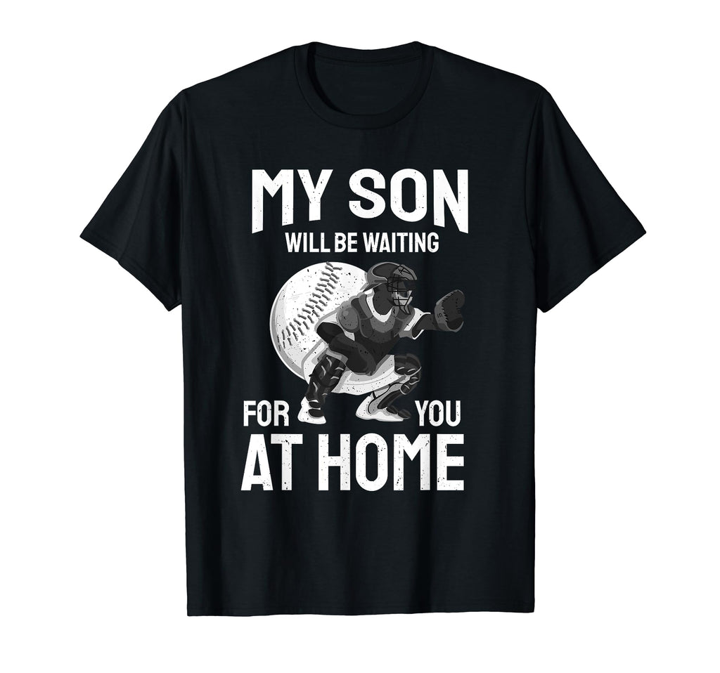 My Son Will Be Waiting You Home T-Shirt - Novelty Apparel Unisex - T-Shirt, Sweatshirt, Hoodie