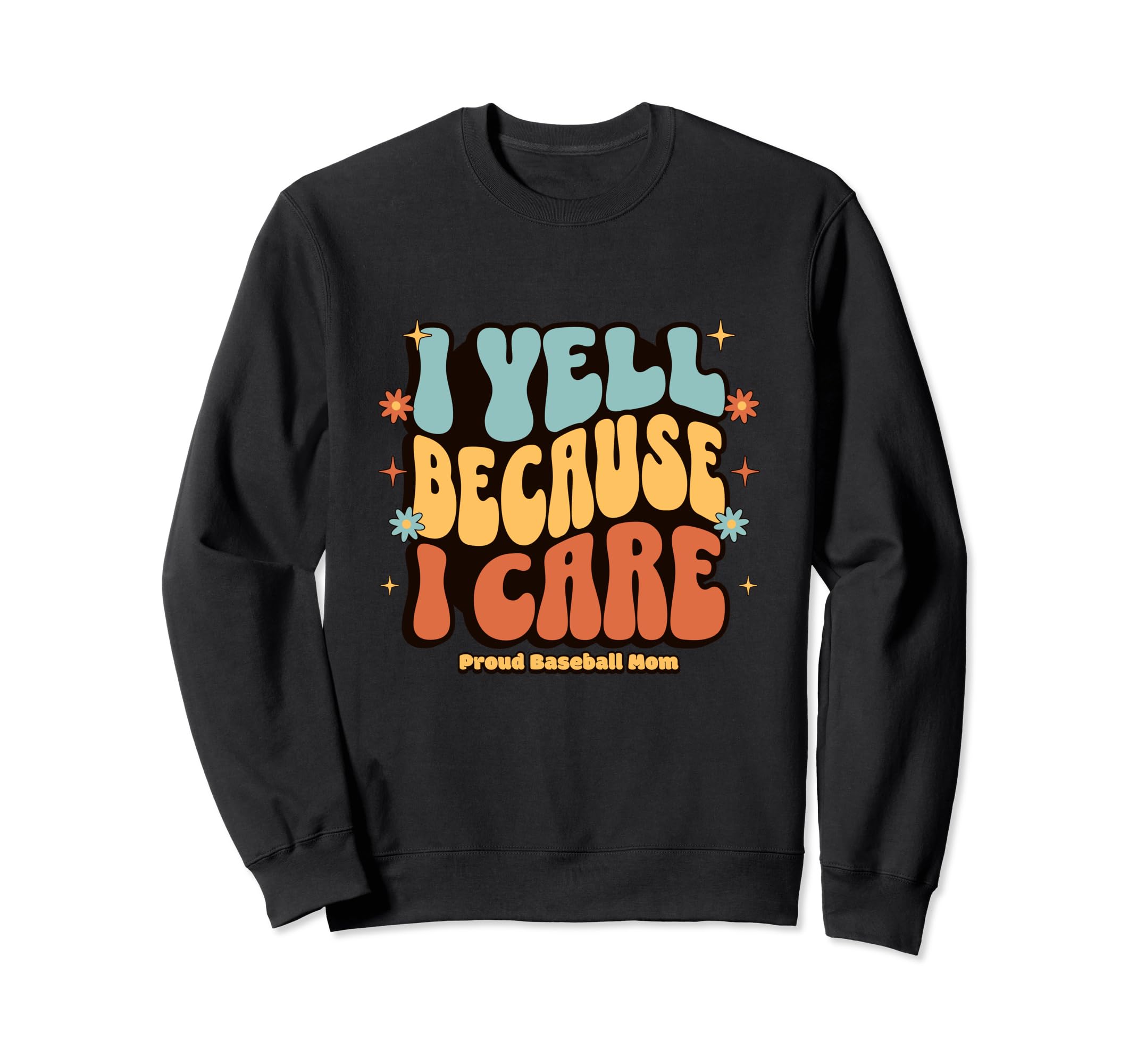 I Yell Because I Care Baseball Mom Sweatshirt - Aesthetic Graphic Men Women - T-Shirt, Sweatshirt, Hoodie