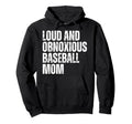 Loud And Obnoxious Baseball Mom Funny Hoodie - Novelty Apparel Unisex - T-Shirt, Sweatshirt, Hoodie