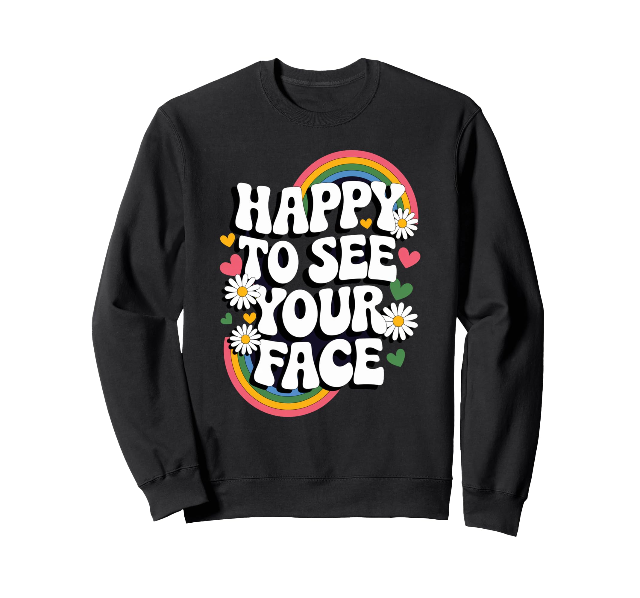 Happy To See Your Face Groovy Sweatshirt - Fun Novelty Design Men Women - T-Shirt, Sweatshirt, Hoodie