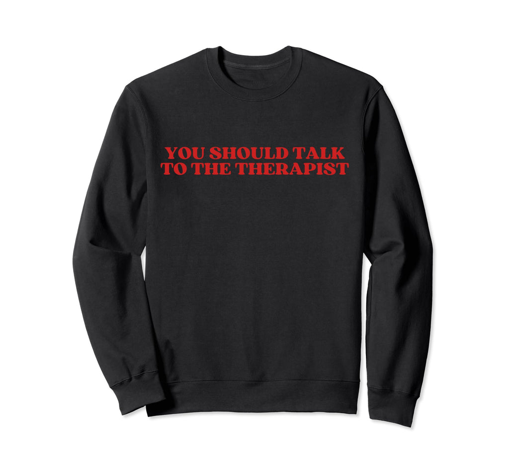 You Should Talk To Therapist Y2K Sweatshirt - Unique Graphic for Adults - T-Shirt, Sweatshirt, Hoodie
