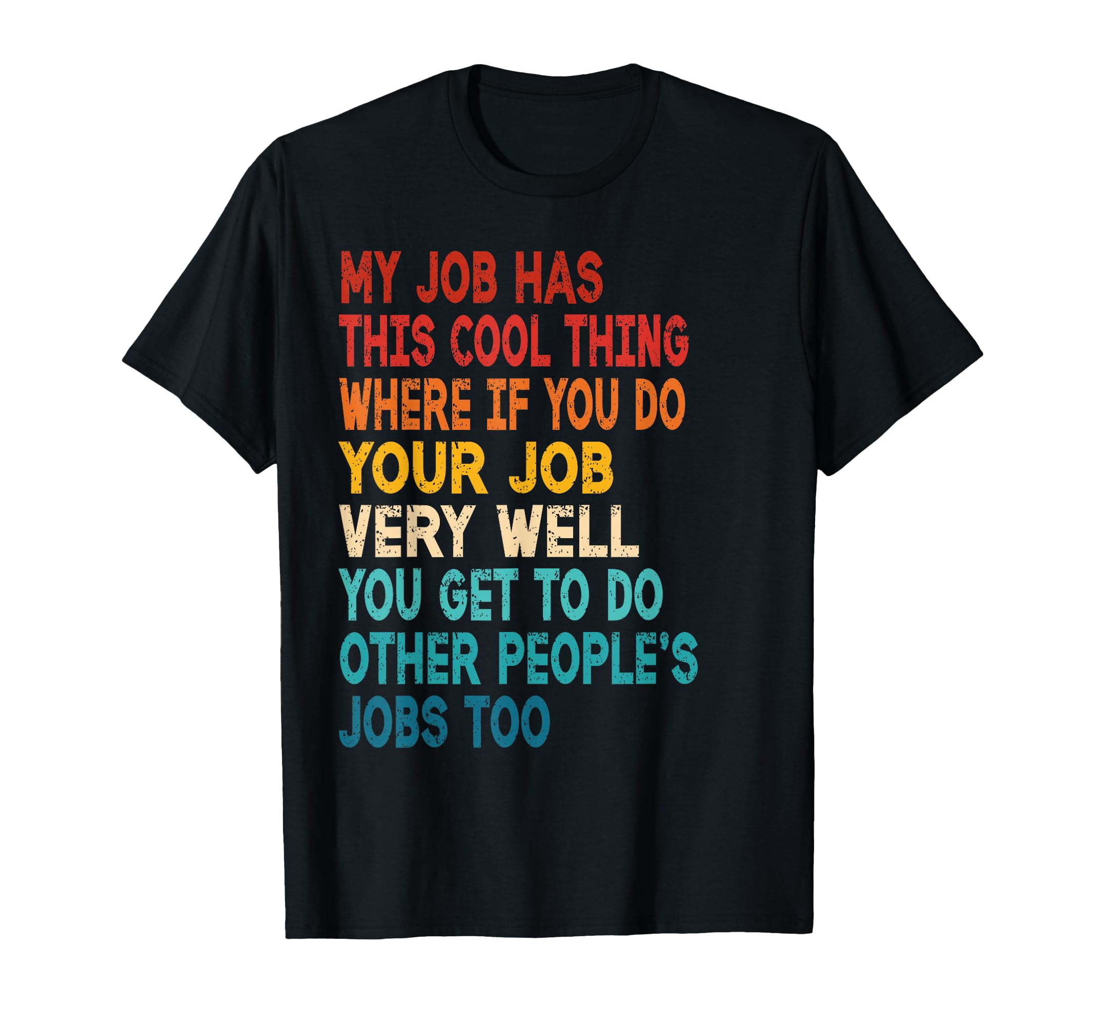 My Job Has This Thing Funny T-Shirt - Streetwear Style for Adults - T-Shirt, Sweatshirt, Hoodie