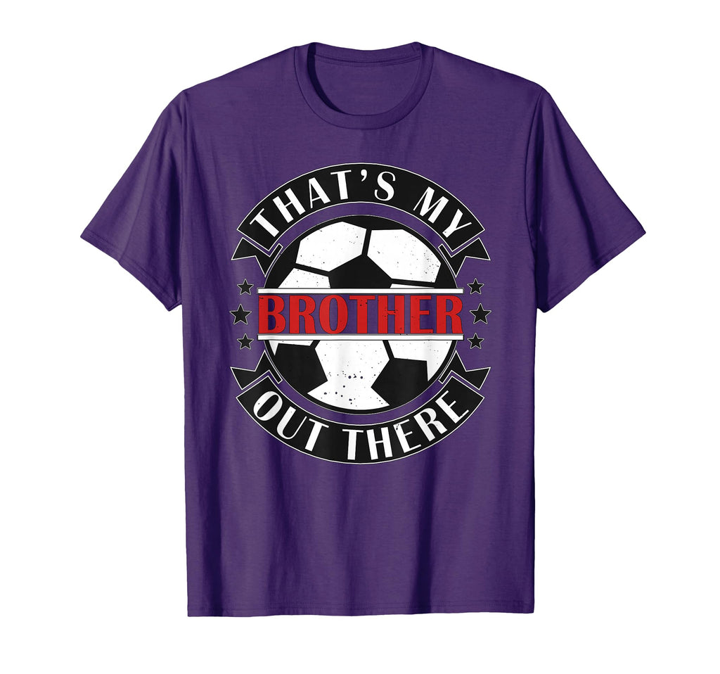 Thats My Brother Out There Soccer Sister T-Shirt - Trendy Graphic Unisex - T-Shirt, Sweatshirt, Hoodie