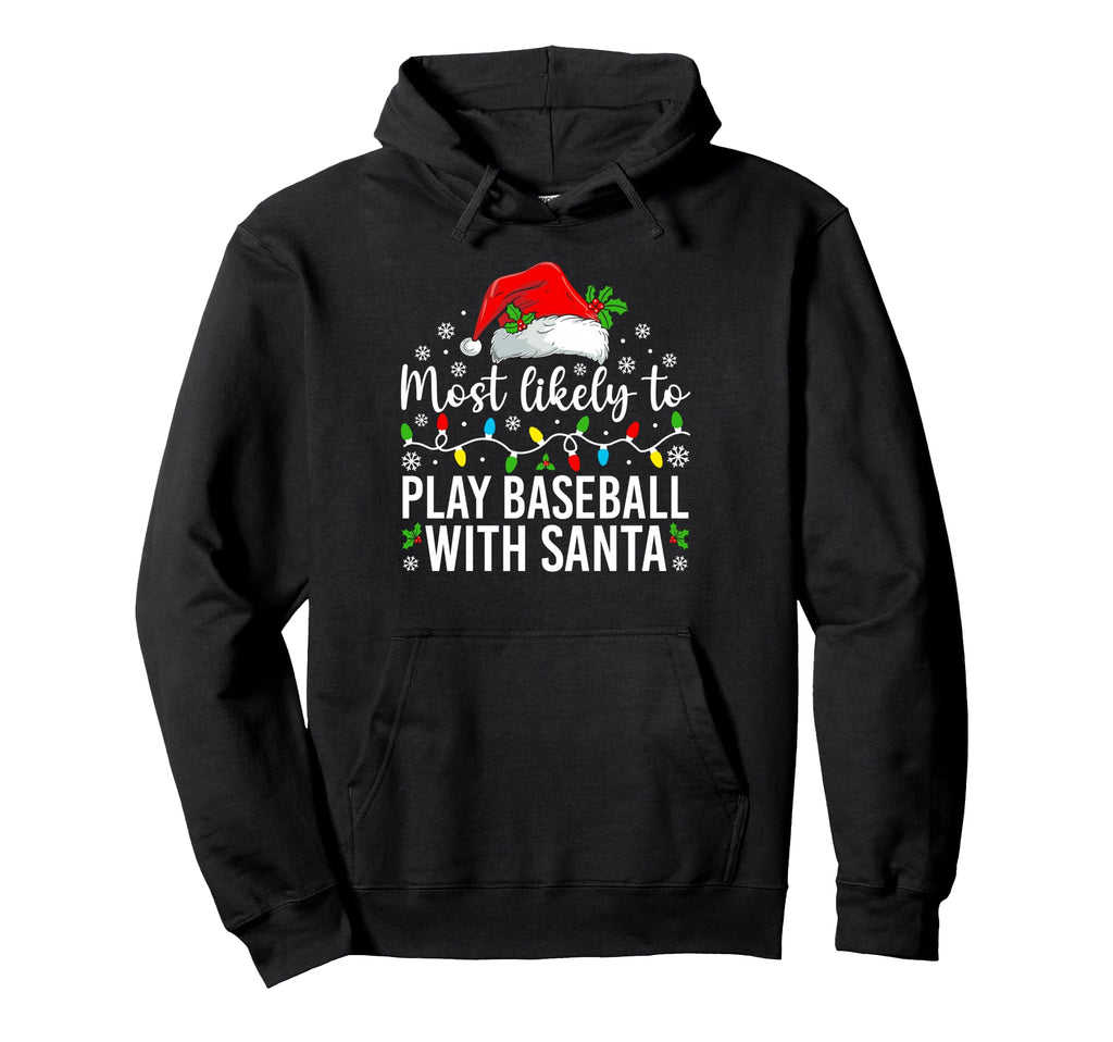 Most Likely To Play Baseball Santa Family Hoodie - Graphic Print Unisex - T-Shirt, Sweatshirt, Hoodie