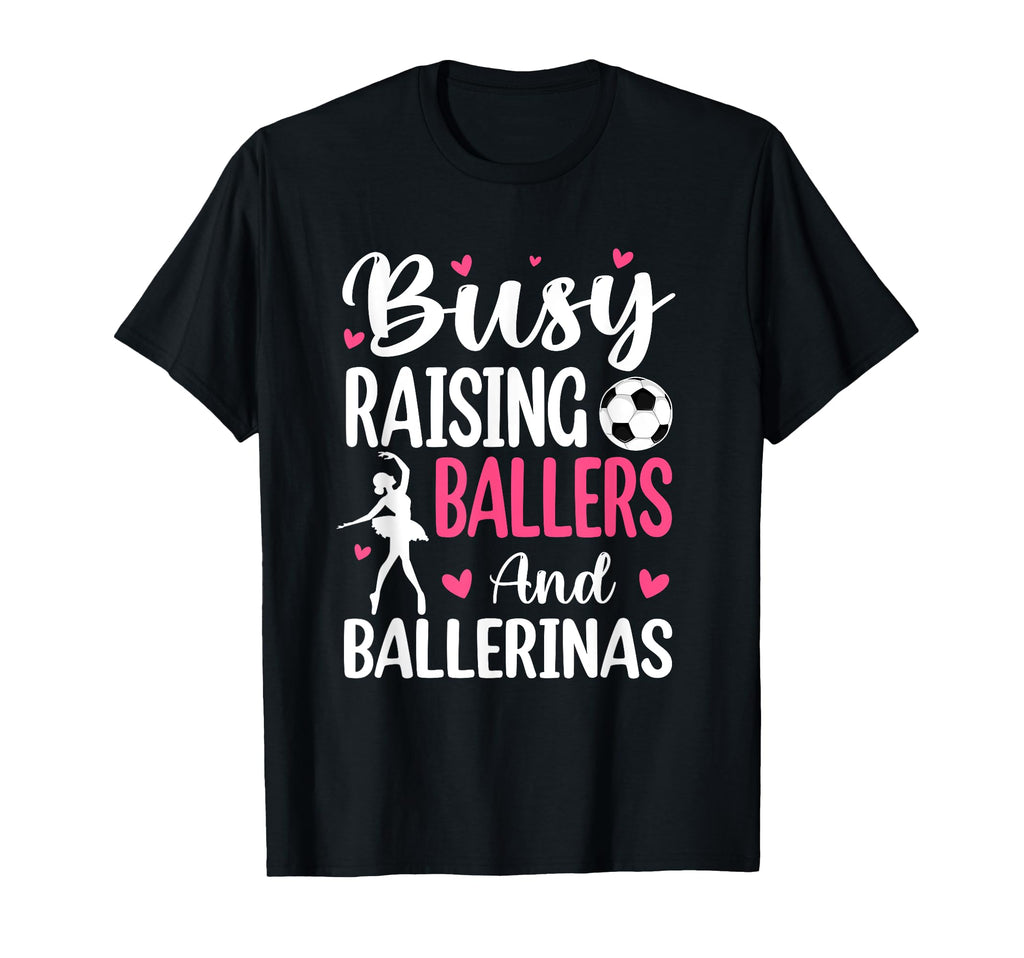 Busy Raising Ballers And Ballerinas T-Shirt - Custom Art Print Unisex - T-Shirt, Sweatshirt, Hoodie