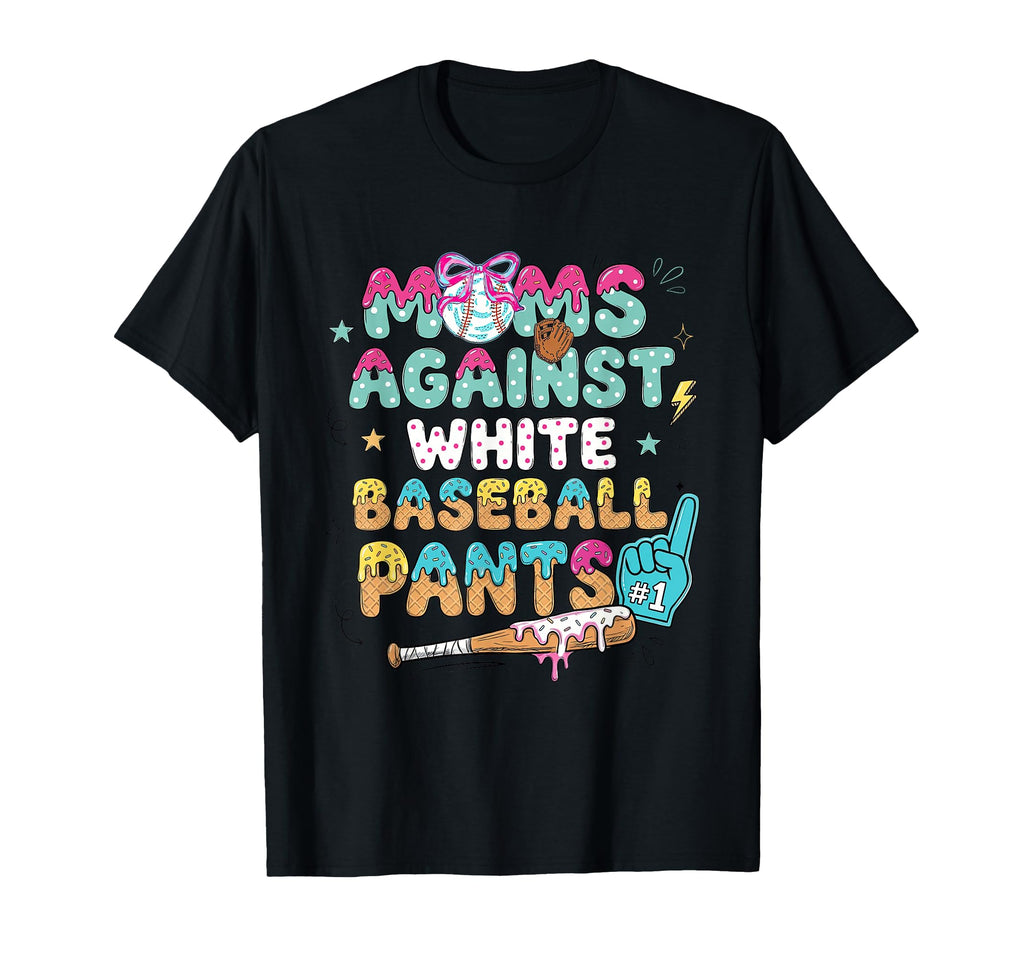 Moms Against White Baseball Pants Funny T-Shirt - Trendy Graphic Unisex - T-Shirt, Sweatshirt, Hoodie