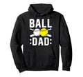 Ball Dad Baseball Softball Dad Softball Hoodie - Unique Graphic Unisex - T-Shirt, Sweatshirt, Hoodie