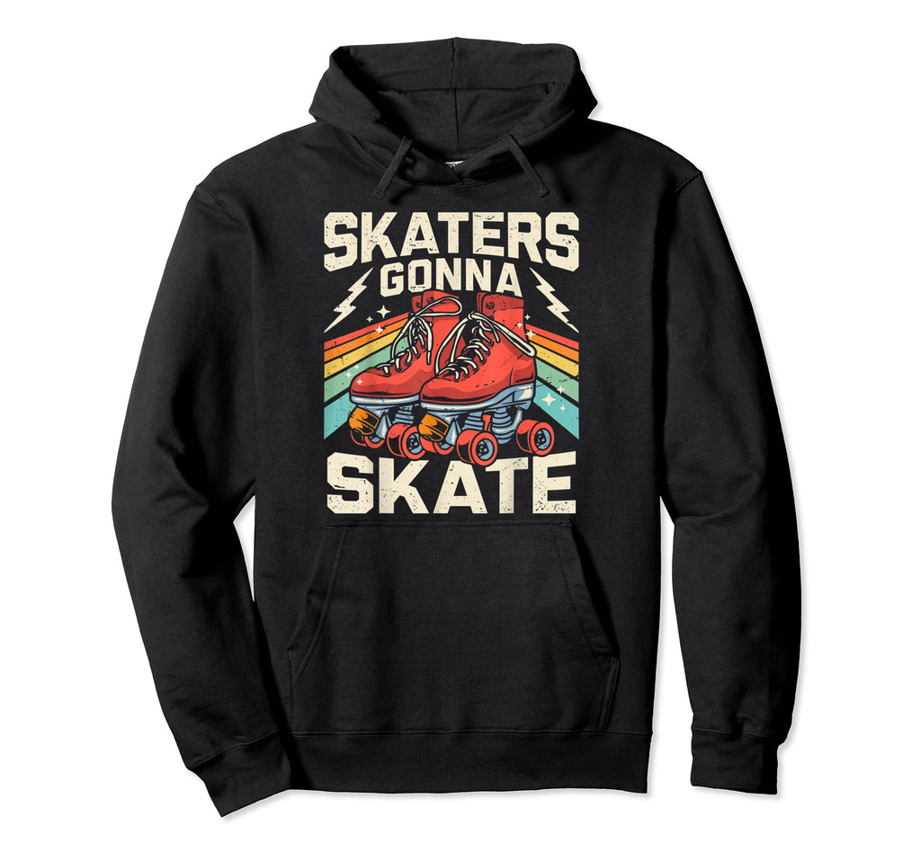 Roller Skating Funny Skaters Gonna Hoodie - Custom Art Print for Adults - T-Shirt, Sweatshirt, Hoodie