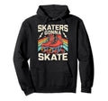 Roller Skating Funny Skaters Gonna Hoodie - Custom Art Print for Adults - T-Shirt, Sweatshirt, Hoodie