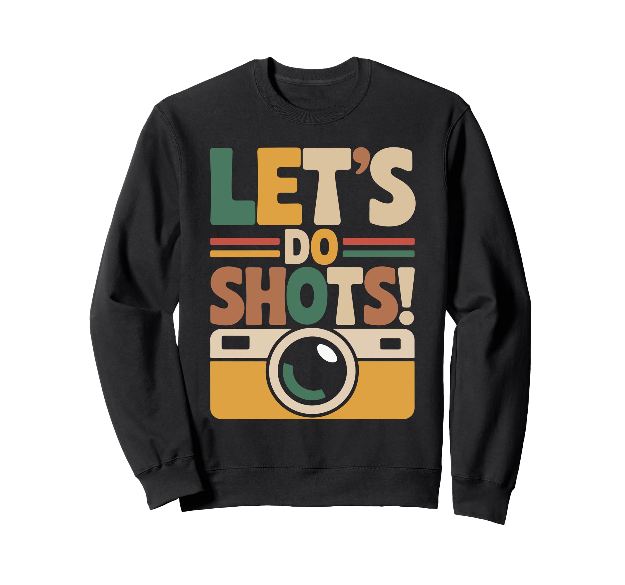 Lets Do Shots Camera Fun Sweatshirt - Fun Novelty Design Unisex - T-Shirt, Sweatshirt, Hoodie