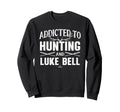 Deer Hunting And Luke Bell Sweatshirt - Fun Novelty Design for Adults - T-Shirt, Sweatshirt, Hoodie