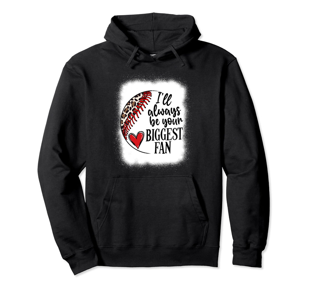 Ill Always Be Your Biggest Fan Baseball Hoodie - Unique Graphic Men Women - T-Shirt, Sweatshirt, Hoodie