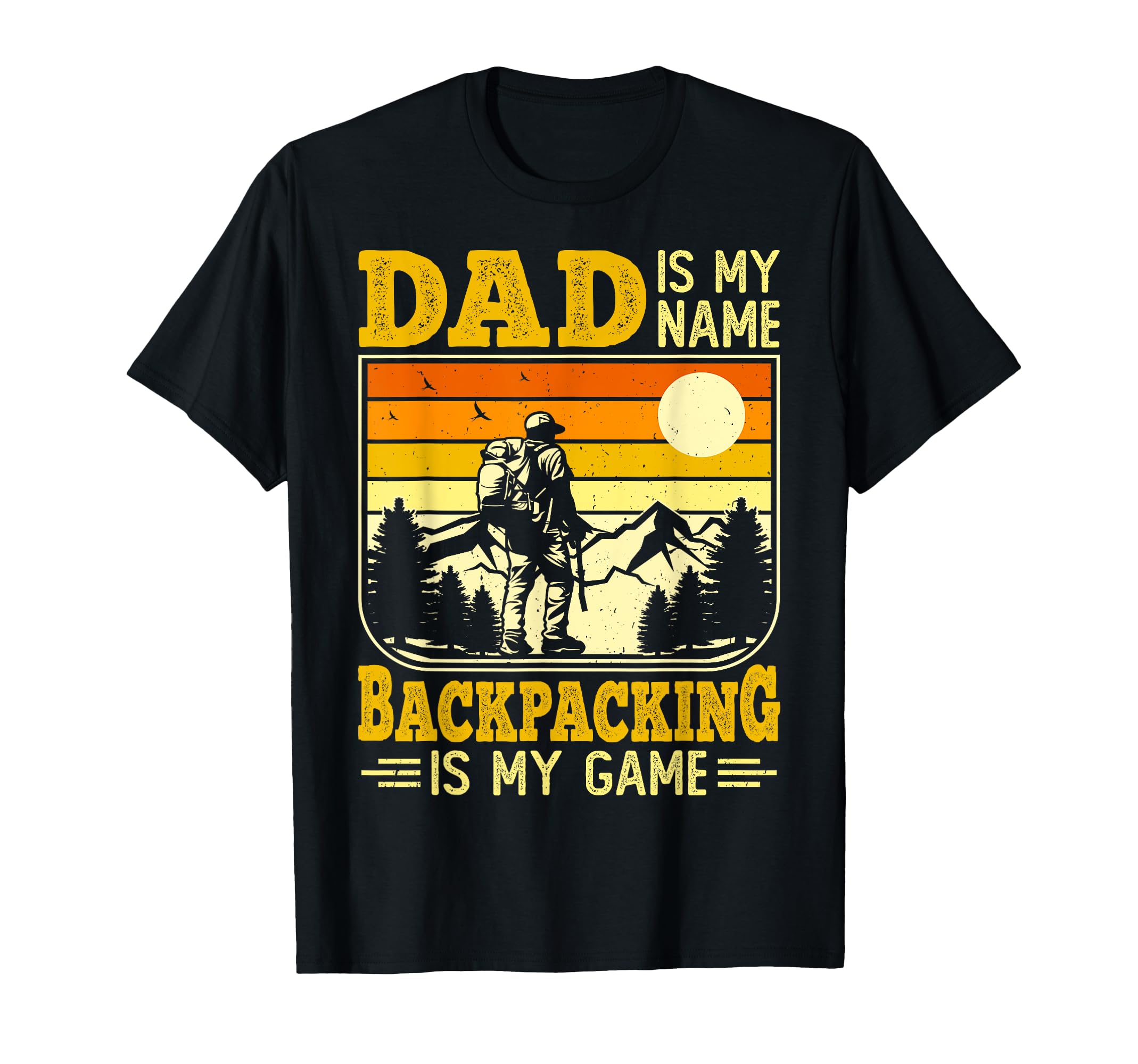 Dad Is My Name Backpacking Is My Game T-Shirt - Streetwear Style Men Women - T-Shirt, Sweatshirt, Hoodie