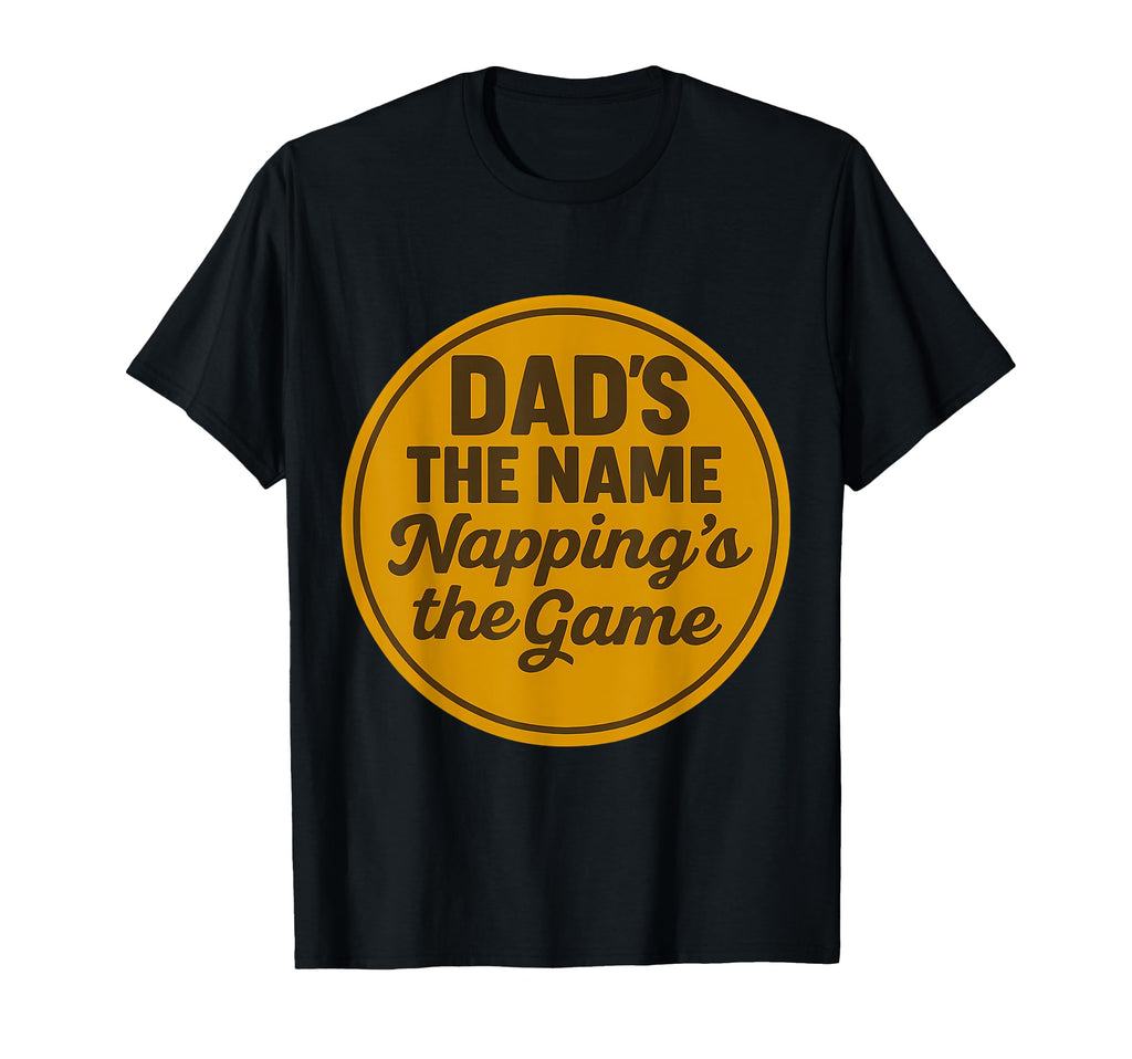 Dads Name Nappings Game Funny T-Shirt - Minimalist Print for Adults - T-Shirt, Sweatshirt, Hoodie