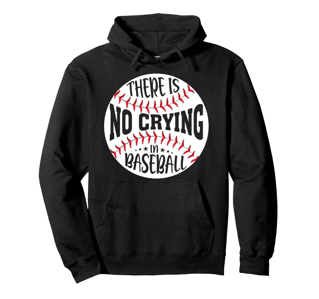 There Is No Crying Baseball Hoodie - Unique Graphic Men Women - T-Shirt, Sweatshirt, Hoodie
