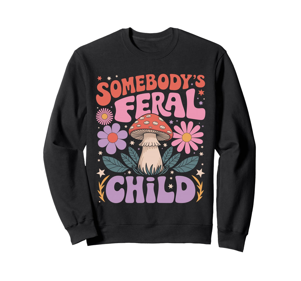 Somebodys Feral Child Mushroom Aesthetic Sweatshirt - Graphic Print Unisex - T-Shirt, Sweatshirt, Hoodie