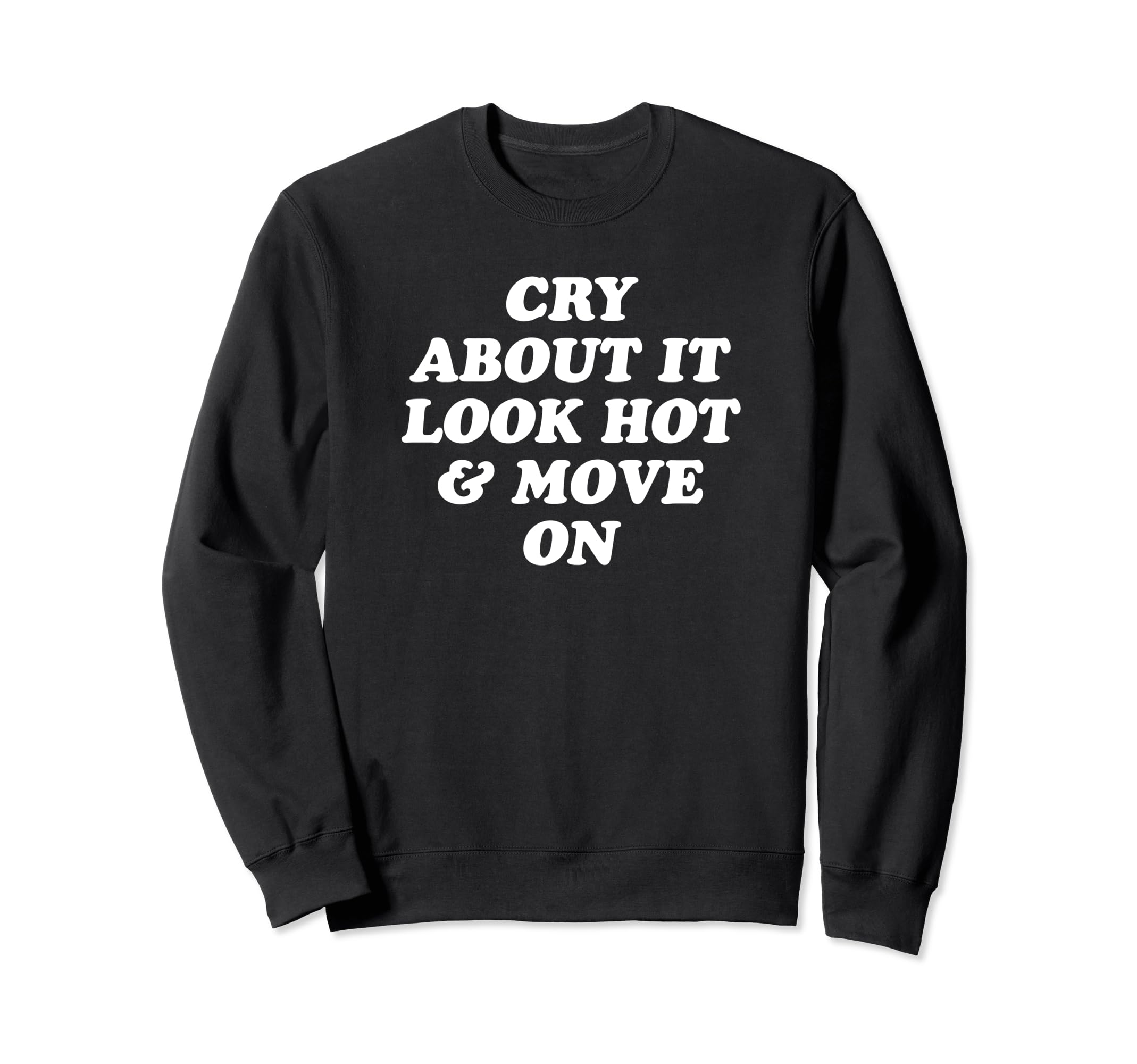 Cry About It Hot Move Funny Y2K Sweatshirt - Fun Novelty Design Men Women - T-Shirt, Sweatshirt, Hoodie