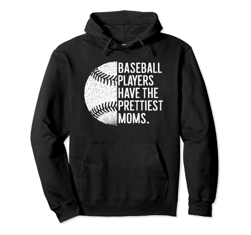 Baseball Players Have Prettiest Moms Hoodie - Aesthetic Graphic for Adults - T-Shirt, Sweatshirt, Hoodie