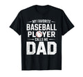 My Favorite Baseball Player Calls Me Dad T-Shirt - Graphic Print Men Women - T-Shirt, Sweatshirt, Hoodie