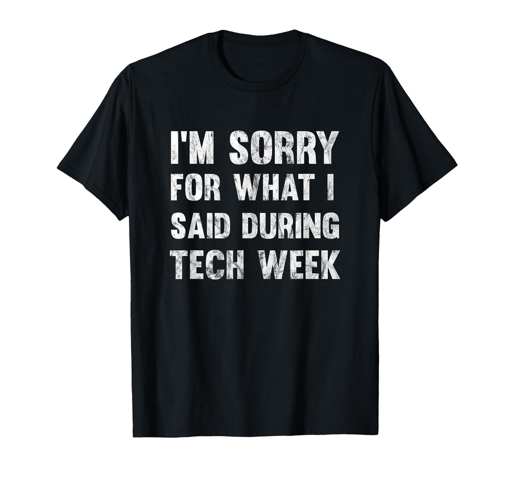 Im Sorry What I Said During Tech T-Shirt - Casual Everyday Wear for Adults - T-Shirt, Sweatshirt, Hoodie