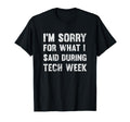 Im Sorry What I Said During Tech T-Shirt - Casual Everyday Wear for Adults - T-Shirt, Sweatshirt, Hoodie
