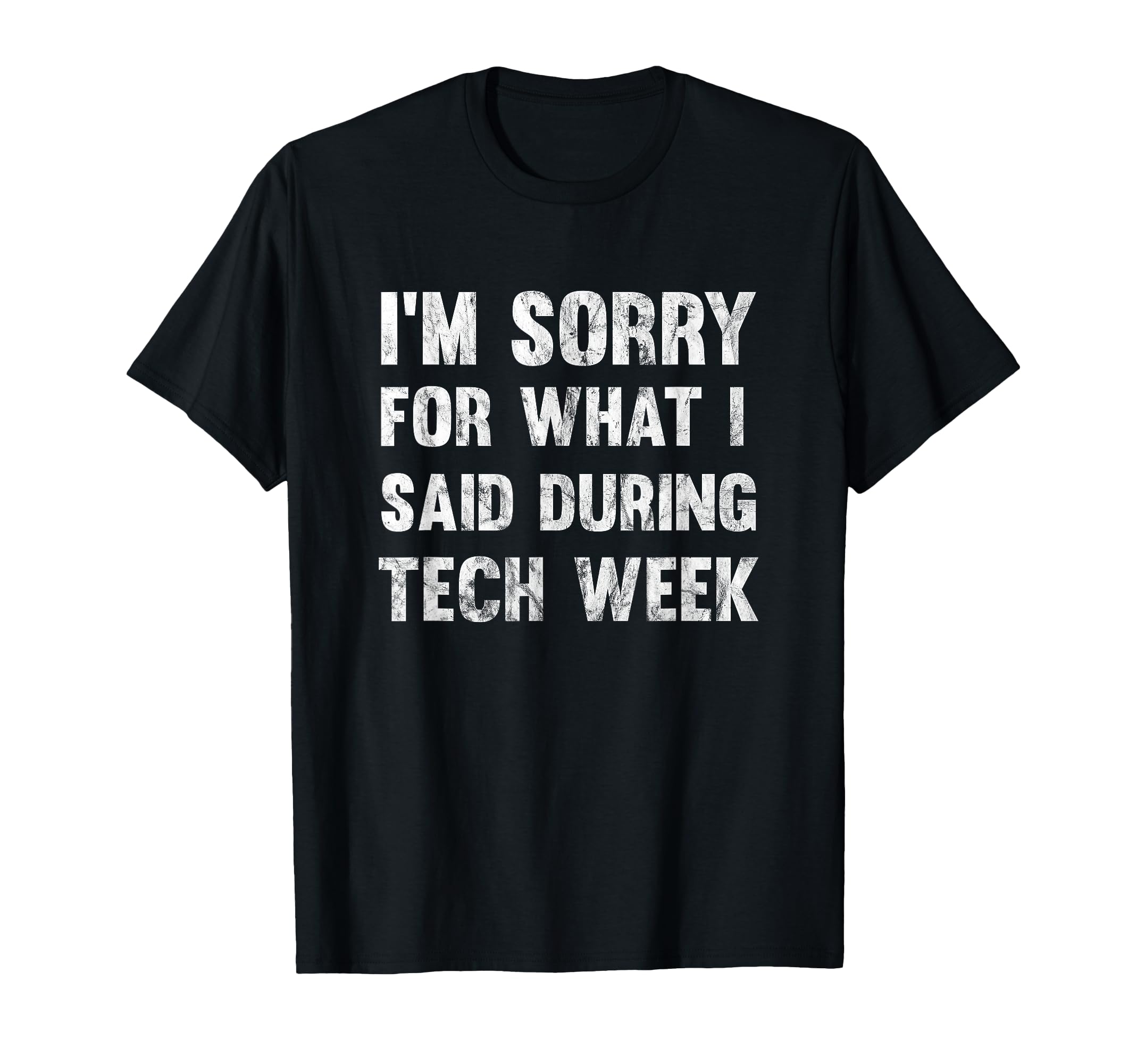 Im Sorry What I Said During Tech T-Shirt - Casual Everyday Wear for Adults - T-Shirt, Sweatshirt, Hoodie