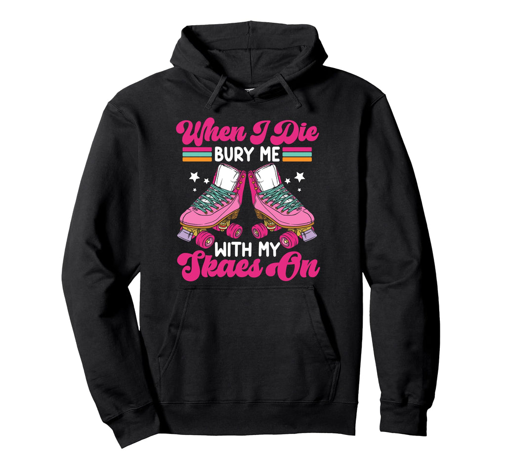 Roller Skating Skate 1970S When I Die Hoodie - Custom Art Print for Adults - T-Shirt, Sweatshirt, Hoodie
