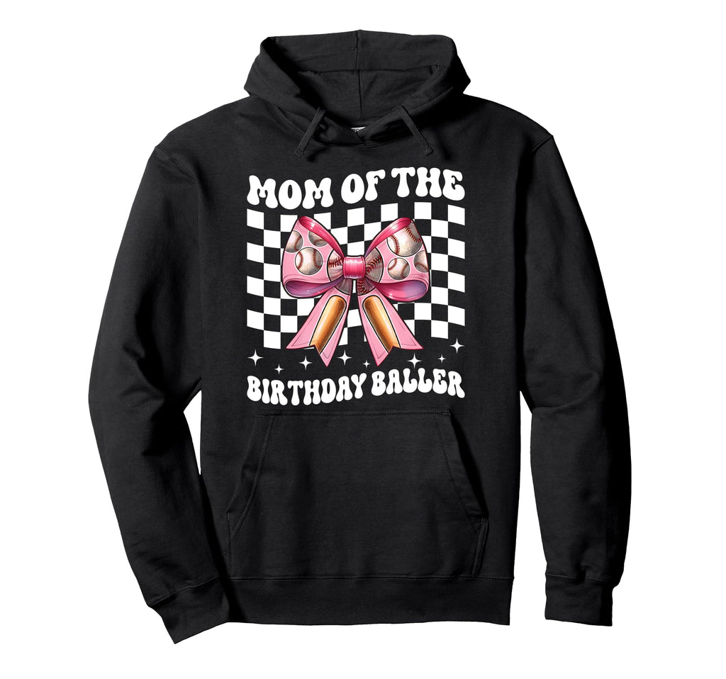 Mom Birthday Baller Baseball Mom Hoodie - Fun Novelty Design Unisex - T-Shirt, Sweatshirt, Hoodie