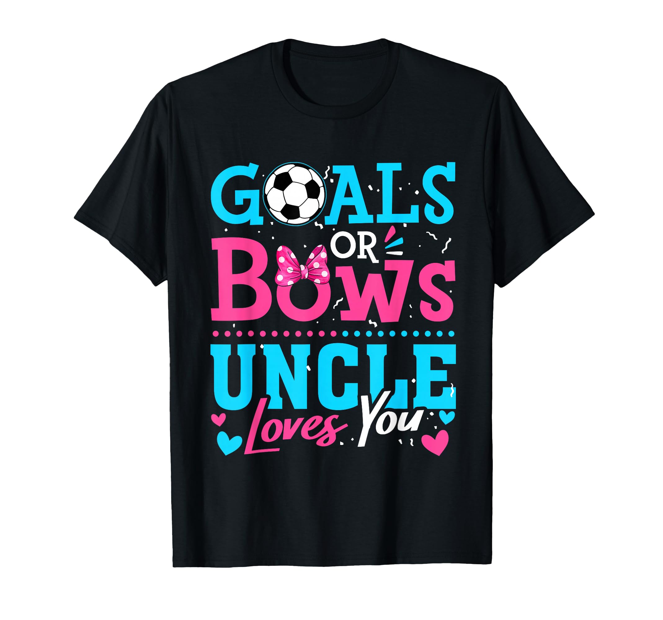 Gender Reveal Goals Or Bows Uncle Loves T-Shirt - Graphic Print for Adults - T-Shirt, Sweatshirt, Hoodie