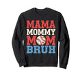 Mama Mommy Mom Bruh Baseball Moms Sport Sweatshirt - Graphic Print Unisex - T-Shirt, Sweatshirt, Hoodie