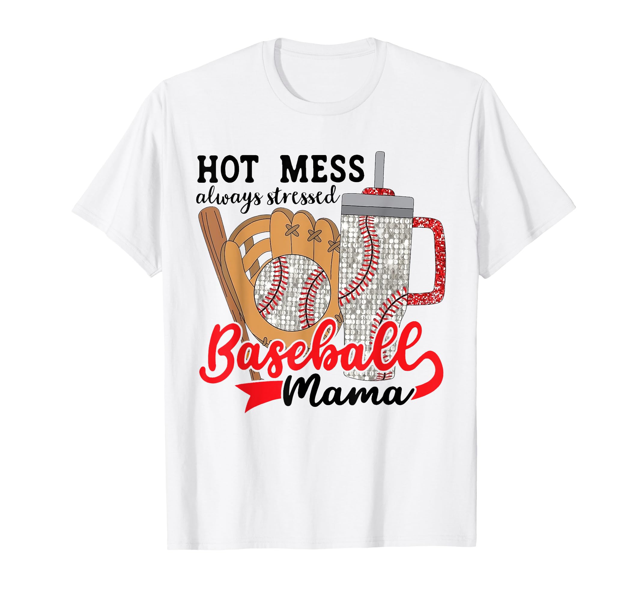 Hot Mess Always Stressed Baseball Mama T-Shirt - Trendy Graphic Unisex - T-Shirt, Sweatshirt, Hoodie
