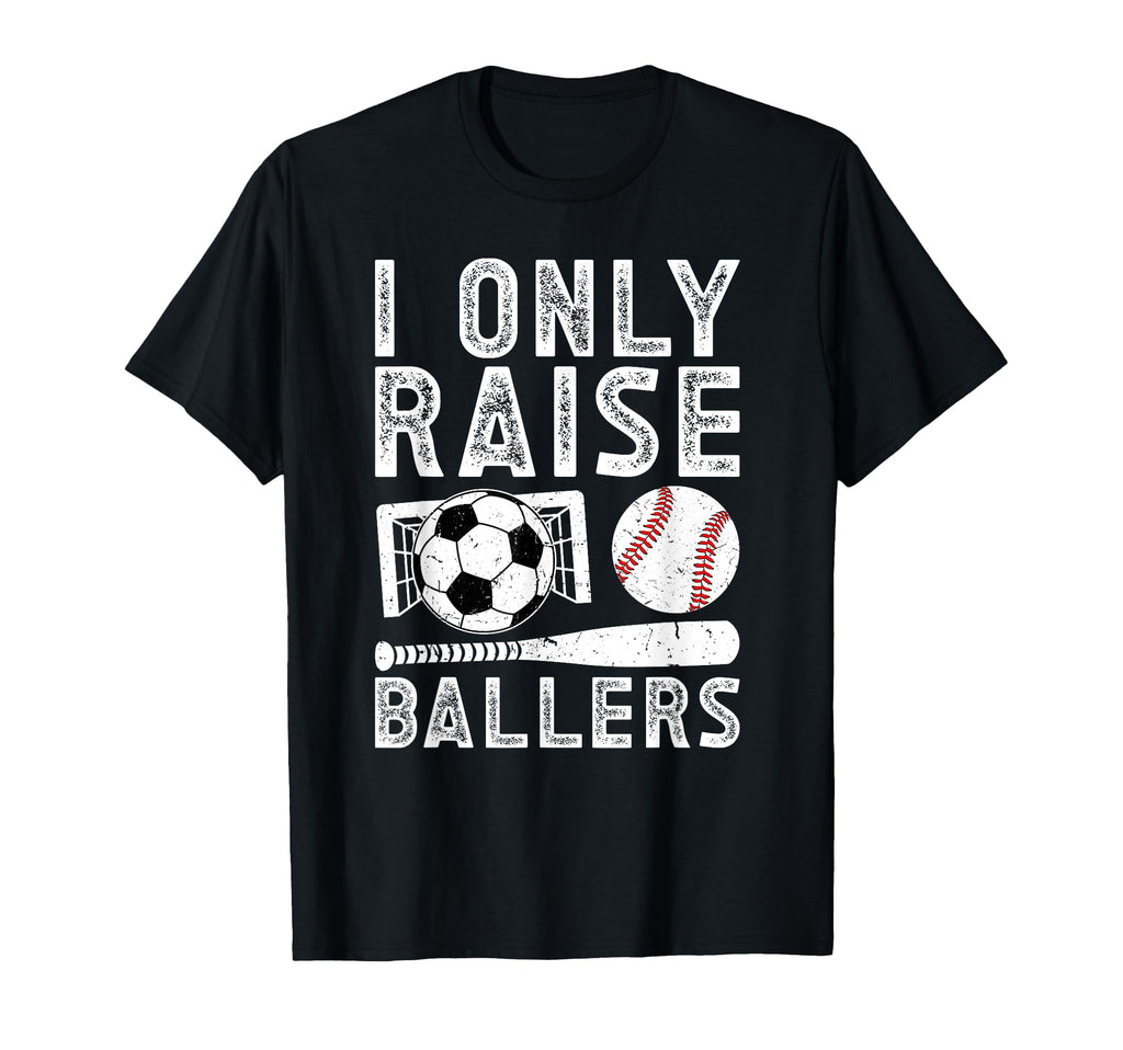 I Only Raise Ballers Soccer Baseball T-Shirt - Unique Graphic for Adults - T-Shirt, Sweatshirt, Hoodie