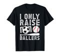 I Only Raise Ballers Soccer Baseball T-Shirt - Unique Graphic for Adults - T-Shirt, Sweatshirt, Hoodie