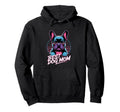Neon Best Dog Mom French Bulldog Hoodie - Casual Everyday Wear Men Women - T-Shirt, Sweatshirt, Hoodie