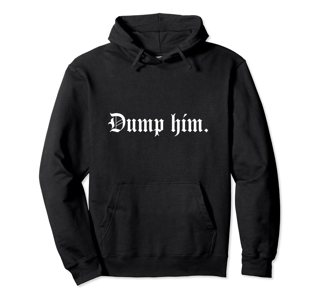 Dump Him Aesthetic Goth Y2K Hoodie - Trendy Graphic Unisex - T-Shirt, Sweatshirt, Hoodie
