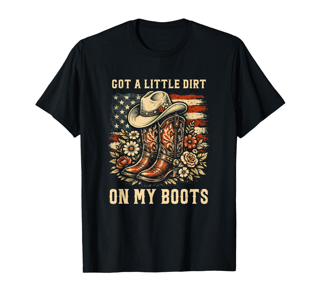 Got Little Dirt My Cowboy Boots T-Shirt - Aesthetic Graphic for Adults - T-Shirt, Sweatshirt, Hoodie