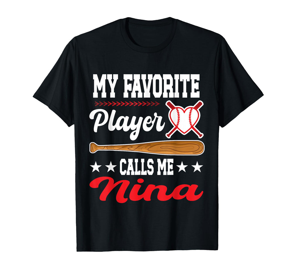 My Favorite Player Calls Me Nina Baseball T-Shirt - Novelty Apparel Unisex - T-Shirt, Sweatshirt, Hoodie