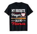 My Favorite Player Calls Me Nina Baseball T-Shirt - Novelty Apparel Unisex - T-Shirt, Sweatshirt, Hoodie