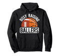 Busy Raising Ballers Basketball Football Dad Hoodie - Unique Graphic Unisex - T-Shirt, Sweatshirt, Hoodie
