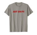 Just Drive Distressed Street Racing T-Shirt - Casual Everyday Wear Unisex - T-Shirt, Sweatshirt, Hoodie