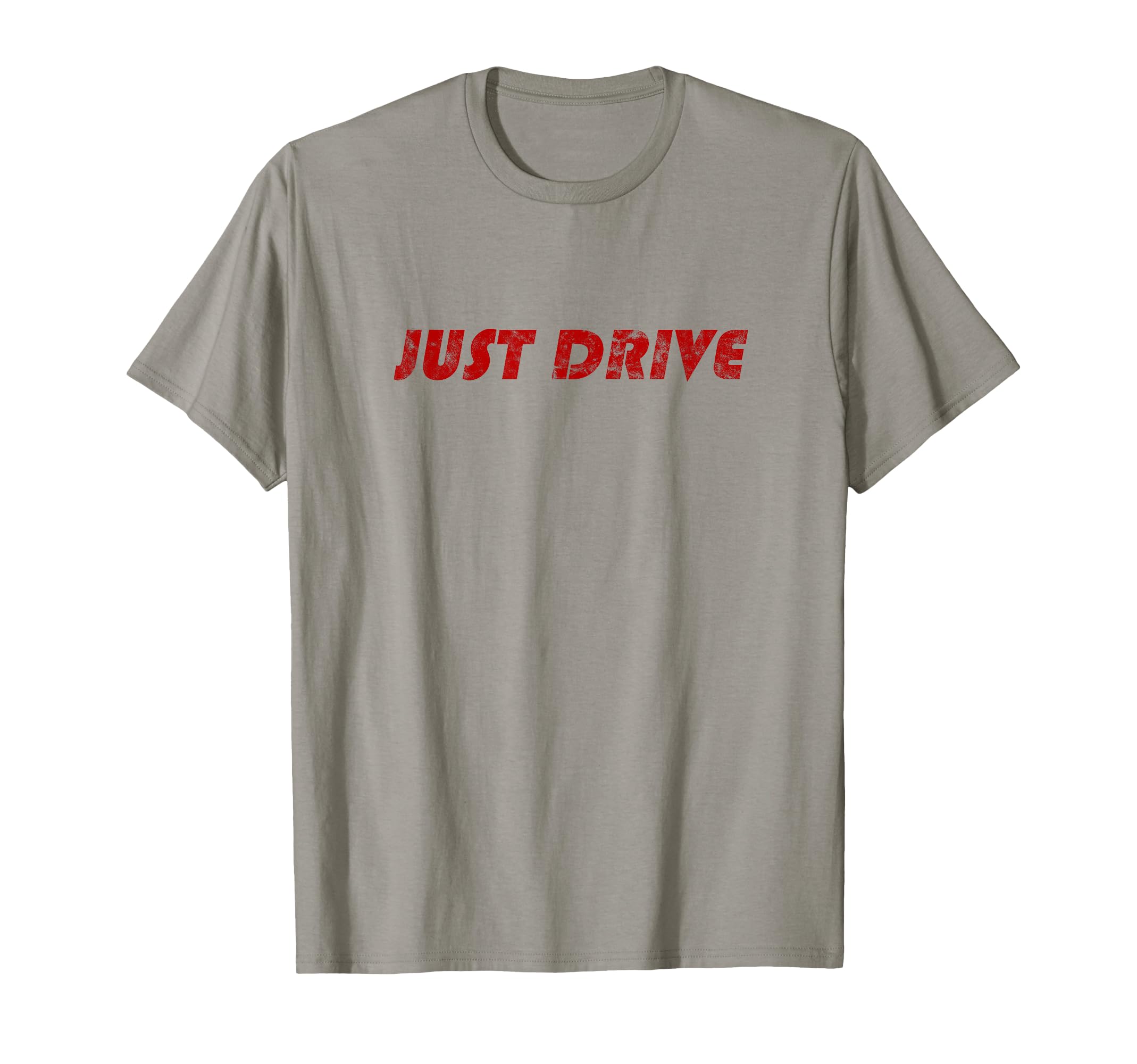 Just Drive Distressed Street Racing T-Shirt - Casual Everyday Wear Unisex - T-Shirt, Sweatshirt, Hoodie